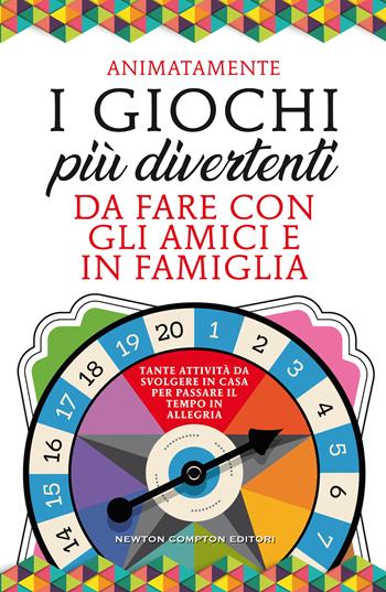 I giochi più divertenti da fare con gli amici e in famiglia. Tante attività da svolgere in casa per passare il tempo in allegria  - Libro Newton Compton Editori 2020, Grandi manuali Newton | Libraccio.it