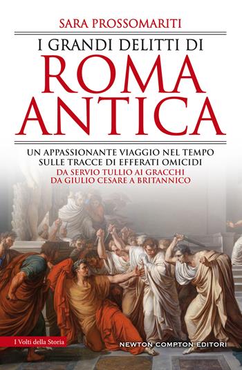 I grandi delitti di Roma antica - Sara Prossomariti - Libro Newton Compton Editori 2020, I volti della storia | Libraccio.it