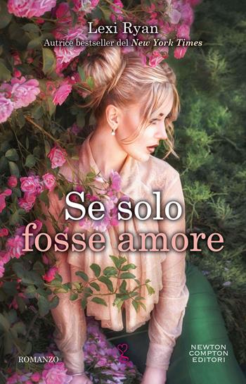 Se solo fosse amore - Lexi Ryan - Libro Newton Compton Editori 2021, Anagramma | Libraccio.it