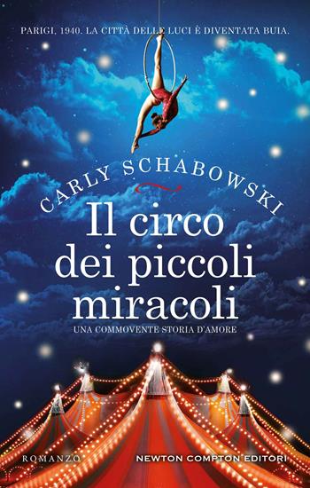 Il circo dei piccoli miracoli - Carly Schabowski - Libro Newton Compton Editori 2021, 3.0 | Libraccio.it