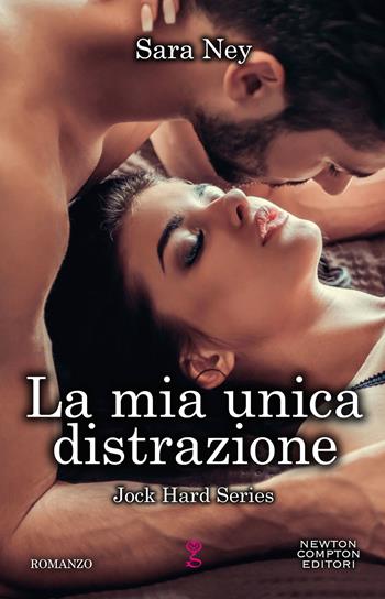 La mia unica distrazione. Jock Hard Series - Sara Ney - Libro Newton Compton Editori 2020, Anagramma | Libraccio.it