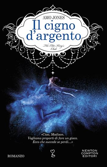 Il cigno d'argento. The Elite King's Club - Amo Jones - Libro Newton Compton Editori 2021, Anagramma | Libraccio.it