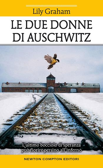 Le due donne di Auschwitz - Lily Graham - Libro Newton Compton Editori 2021, Fuori collana | Libraccio.it