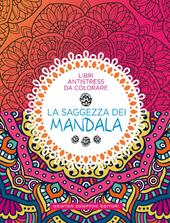 La saggezza dei mandala. Libri antistress da colorare