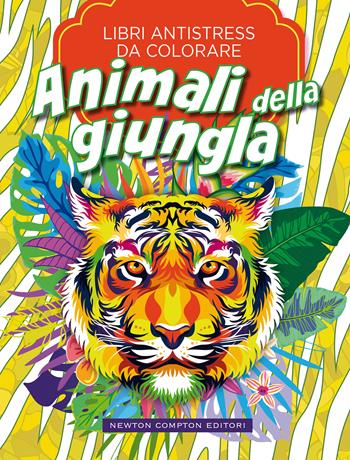 Animali della giungla. Libri antistress da colorare  - Libro Newton Compton Editori 2021, Grandi manuali Newton | Libraccio.it