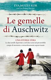 Le gemelle di Auschwitz. Una storia vera. Le due sorelle deportate a soli  dieci anni nel più terribile campo di sterminio e miracolosamente  sopravvissute - Eva Mozes Kor, Lisa Rojani Buccieri 