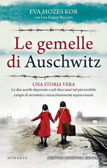 Le gemelle di Auschwitz. Una storia vera. Le due sorelle deportate a soli dieci anni nel più terribile campo di sterminio e miracolosamente sopravvissute - Eva Mozes Kor, Lisa Rojani Buccieri - Libro Newton Compton Editori 2022, 3.0 | Libraccio.it