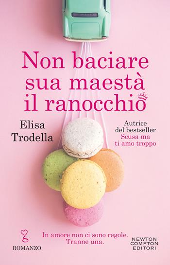 Non baciare sua maestà il ranocchio - Elisa Trodella - Libro Newton Compton Editori 2021, Anagramma | Libraccio.it