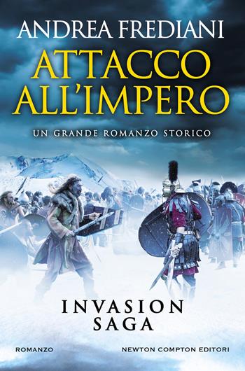 Attacco all'impero. Invasion saga - Andrea Frediani - Libro Newton Compton Editori 2021, Nuova narrativa Newton | Libraccio.it