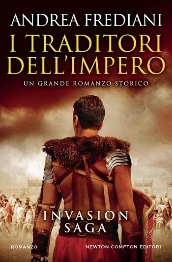 I traditori dell'impero. Invasion saga - Andrea Frediani - Libro Newton Compton Editori 2023, Nuova narrativa Newton | Libraccio.it