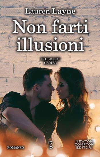 Non farti illusioni. Hot asset series. Vol. 2 - Lauren Layne - Libro Newton Compton Editori 2020, Anagramma | Libraccio.it