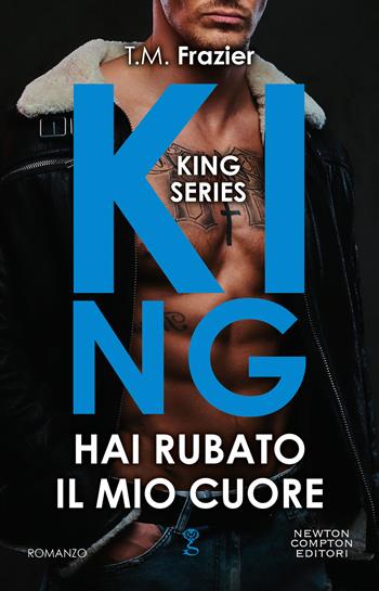 Hai rubato il mio cuore. King - T.M. Frazier - Libro Newton Compton Editori 2020, Anagramma | Libraccio.it