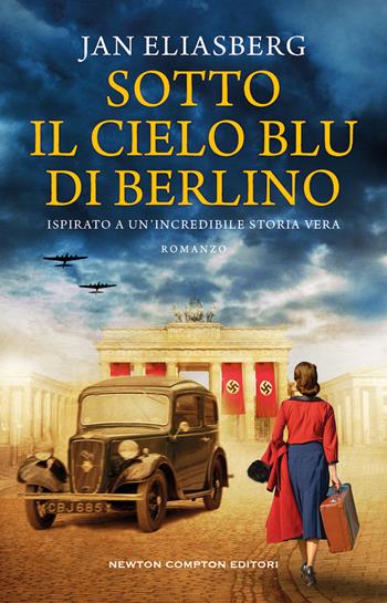 Sotto il cielo blu di Berlino - Jan Eliasberg - Libro Newton Compton Editori 2023, 3.0 | Libraccio.it