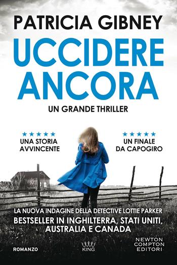 Uccidere ancora - Patricia Gibney - Libro Newton Compton Editori 2021, King | Libraccio.it