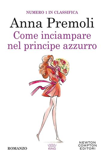 Come inciampare nel principe azzurro - Anna Premoli - Libro Newton Compton Editori 2021, King | Libraccio.it