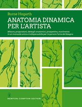 Anatomia dinamica per l'artista. Misure, proporzioni, dettagli anatomici, prospettiva, movimento in un manuale unico e indispensabile per imparare l'arte del disegno