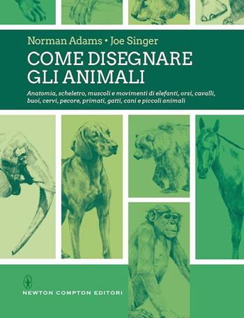 Come disegnare gli animali - Norman Adams, Joe Singer - Libro Newton Compton Editori 2021, Grandi manuali Newton | Libraccio.it