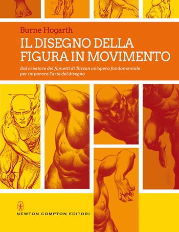 Il disegno della figura in movimento - Burne Hogarth - Libro Newton Compton Editori 2021, Grandi manuali Newton | Libraccio.it