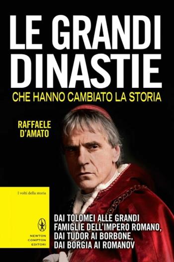 Le grandi dinastie che hanno cambiato la storia. Dai Tolomei alle grandi famiglie dell'Impero Romano, dai Tudor ai Borbone, dai Borgia ai Romanov - Raffaele D'Amato - Libro Newton Compton Editori 2021, I volti della storia | Libraccio.it