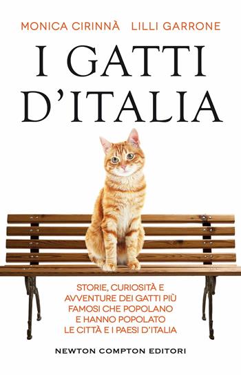 I gatti d'Italia. Storie, curiosità e avventure dei gatti più famosi che popolano e hanno popolato le città e i paesi d'Italia - Monica Cirinnà, Lilli Garrone - Libro Newton Compton Editori 2021, Grandi manuali Newton | Libraccio.it