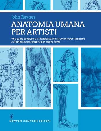 Anatomia umana per artisti - John Raynes - Libro Newton Compton Editori 2021, Grandi manuali Newton | Libraccio.it