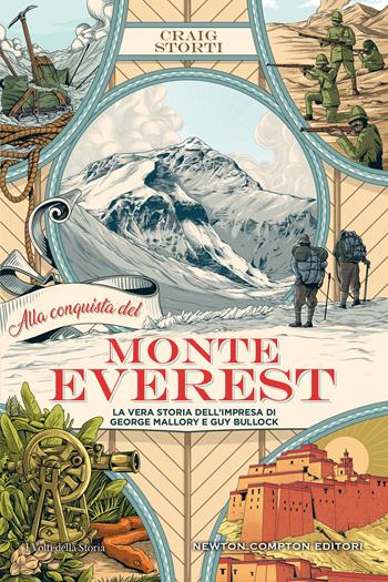 Alla conquista del Monte Everest. La vera storia dell'impresa di George Mallory e Guy Bullock - Craig Storti - Libro Newton Compton Editori 2021, I volti della storia | Libraccio.it