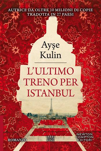 L' ultimo treno per Istanbul - Ayse Kulin - Libro Newton Compton Editori 2021, King | Libraccio.it