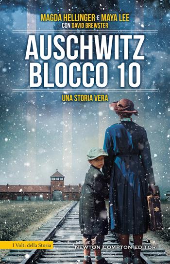 Auschwitz Blocco 10. Una storia vera - Magda Hellinger, Maya Lee, David Brewster - Libro Newton Compton Editori 2022, I volti della storia | Libraccio.it