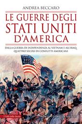 Le guerre degli Stati Uniti d'America. Dalla guerra di indipendenza al Vietnam e all’Iraq: quattro secoli di conflitti americani