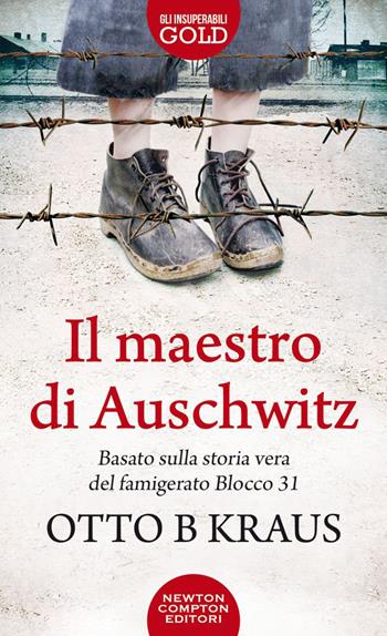 Il maestro di Auschwitz - Otto B Kraus - Libro Newton Compton Editori 2021, Gli insuperabili Gold | Libraccio.it