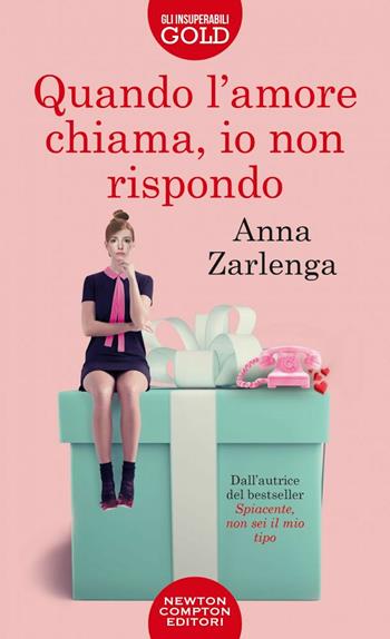 Quando l'amore chiama, io non rispondo - Anna Zarlenga - Libro Newton Compton Editori 2021, Gli insuperabili Gold | Libraccio.it