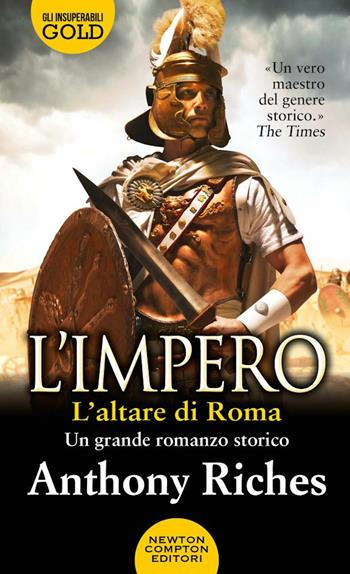 L' altare di Roma. L'impero - Anthony Riches - Libro Newton Compton Editori 2021, Gli insuperabili Gold | Libraccio.it