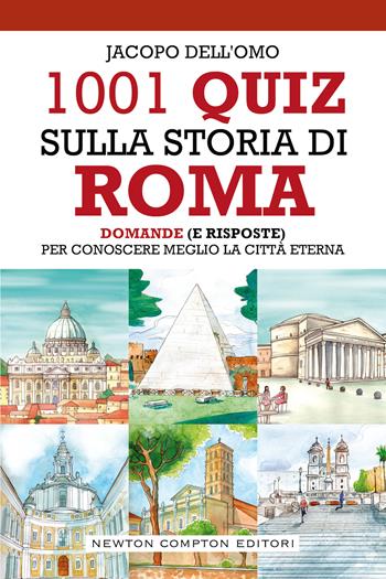 1001 quiz sulla storia di Roma - Jacopo Dell'Omo - Libro Newton Compton Editori 2021, Quest'Italia | Libraccio.it