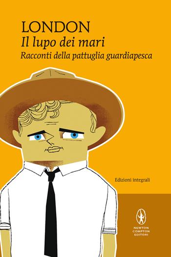 Il lupo dei mari e Racconti della pattuglia guardiapesca - Jack London - Libro Newton Compton Editori 2021, I MiniMammut | Libraccio.it