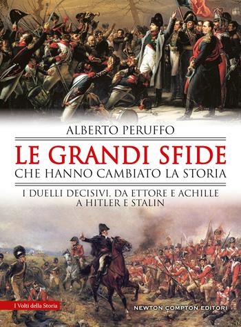 Le grandi sfide che hanno cambiato la storia. I duelli decisivi, da Ettore e Achille a Hitler e Stalin - Alberto Peruffo - Libro Newton Compton Editori 2021, I volti della storia | Libraccio.it