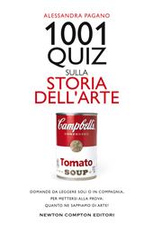 1001 quiz sulla storia dell'arte. Domande da leggere soli o in compagnia,  per mettersi alla prova: quanto ne sappiamo di arte?