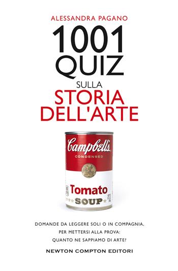 1001 quiz sulla storia dell'arte. Domande da leggere soli o in compagnia, per mettersi alla prova: quanto ne sappiamo di arte? - Alessandra Pagano - Libro Newton Compton Editori 2021, Grandi manuali Newton | Libraccio.it