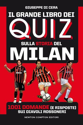 Il grande libro dei quiz sulla storia del Milan. 1001 domande (e risposte) sui diavoli rossoneri - Giuseppe Di Cera - Libro Newton Compton Editori 2021, Grandi manuali Newton | Libraccio.it