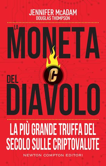 La moneta del diavolo. La più grande truffa del secolo sulle criptovalute - Jennifer McAdam, Douglas Thompson - Libro Newton Compton Editori 2023, Controcorrente | Libraccio.it