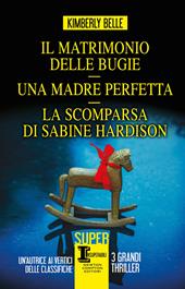 Il matrimonio delle bugie-Una madre perfetta-La scomparsa di Sabine Hardison