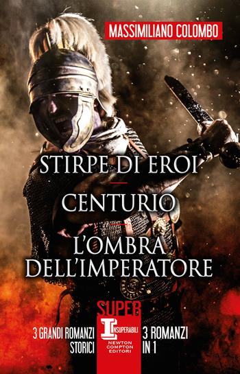 Stirpe di eroi-Centurio-L'ombra dell'imperatore - Massimiliano Colombo - Libro Newton Compton Editori 2022, SuperInsuperabili | Libraccio.it