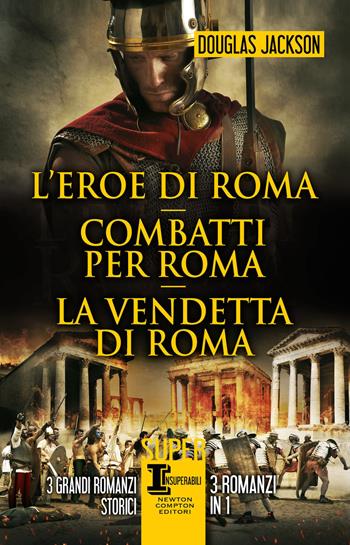 L'eroe di Roma-Combatti per Roma-La vendetta di Roma - Douglas Jackson - Libro Newton Compton Editori 2022, SuperInsuperabili | Libraccio.it