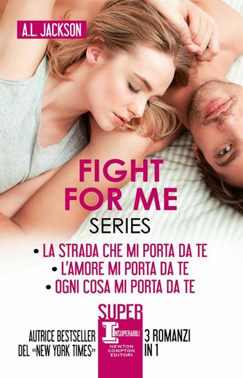 Fight for me series: La strada che mi porta da te-L’amore mi porta da te-Ogni cosa mi porta - A. L. Jackson - Libro Newton Compton Editori 2021, SuperInsuperabili | Libraccio.it