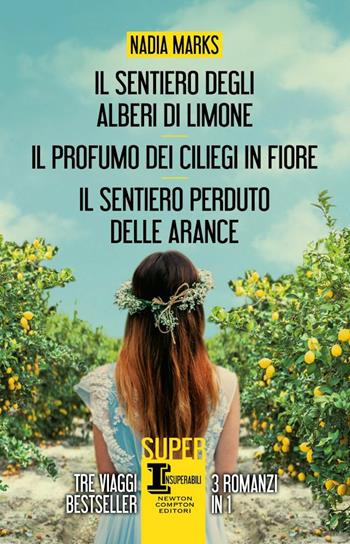 Il sentiero degli alberi di limone-Il profumo dei ciliegi in fiore-Il sentiero perduto delle arance - Nadia Marks - Libro Newton Compton Editori 2021, SuperInsuperabili | Libraccio.it