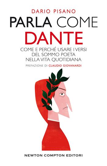 Parla come Dante. Come e perché usare i versi del Sommo Poeta nella vita quotidiana - Dario Pisano - Libro Newton Compton Editori 2021, Grandi manuali Newton | Libraccio.it