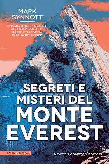 Segreti e misteri del Monte Everest. Un viaggio spettacolare alla scoperta delle insidie della vetta più alta del mondo - Mark Synnott - Libro Newton Compton Editori 2022, I volti della storia | Libraccio.it