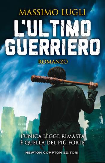 L' ultimo guerriero - Massimo Lugli - Libro Newton Compton Editori 2021, Nuova narrativa Newton | Libraccio.it