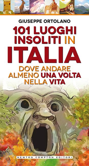 101 luoghi insoliti in Italia dove andare almeno una volta nella vita - Giuseppe Ortolano - Libro Newton Compton Editori 2021, Grandi manuali Newton | Libraccio.it