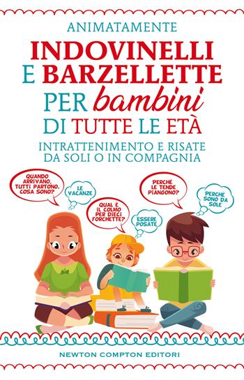 Indovinelli e barzellette per bambini di tutte le età. Intrattenimento e risate da soli o in compagnia - Animatamente - Libro Newton Compton Editori 2021, Grandi manuali Newton | Libraccio.it