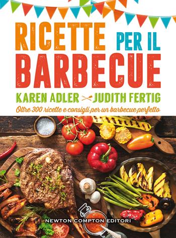 Ricette per il barbecue - Karen Adler, Judith Fertig - Libro Newton Compton Editori 2021, Grandi manuali Newton | Libraccio.it